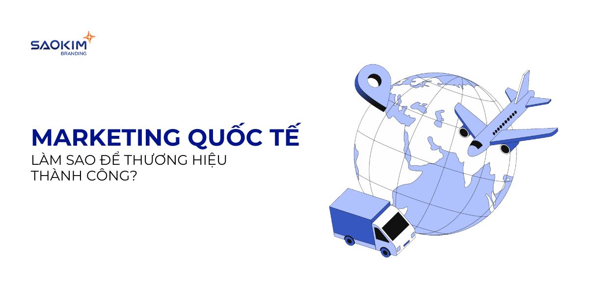 marketing quốc tế: Làm sao để thương hiệu thành công